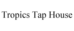 TROPICS TAP HOUSE trademark
