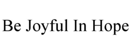 BE JOYFUL IN HOPE trademark
