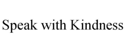 SPEAK WITH KINDNESS trademark