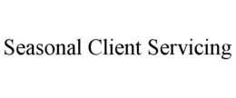 SEASONAL CLIENT SERVICING trademark