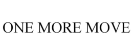ONE MORE MOVE trademark