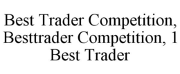 BEST TRADER COMPETITION, BESTTRADER COMPETITION, 1 BEST TRADER trademark