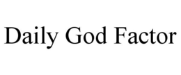 DAILY GOD FACTOR trademark