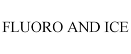 FLUORO AND ICE trademark