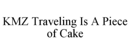 KMZ TRAVELING IS A PIECE OF CAKE trademark