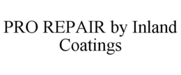 PRO REPAIR BY INLAND COATINGS trademark