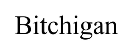 BITCHIGAN trademark
