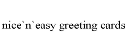 NICE`N`EASY GREETING CARDS trademark