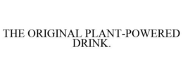THE ORIGINAL PLANT-POWERED DRINK. trademark