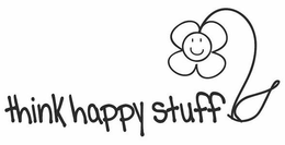 THINK HAPPY STUFF trademark