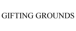 GIFTING GROUNDS trademark