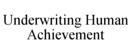 UNDERWRITING HUMAN ACHIEVEMENT trademark