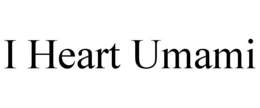 I HEART UMAMI trademark