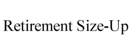 RETIREMENT SIZE-UP trademark