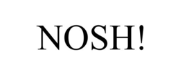 NOSH! trademark