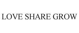 LOVE SHARE GROW trademark