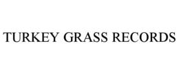 TURKEY GRASS RECORDS trademark
