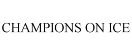 CHAMPIONS ON ICE trademark