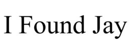 I FOUND JAY trademark