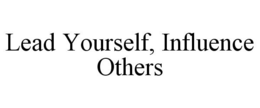LEAD YOURSELF, INFLUENCE OTHERS trademark