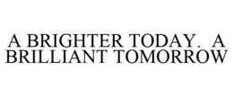 A BRIGHTER TODAY. A BRILLIANT TOMORROW trademark