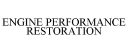 ENGINE PERFORMANCE RESTORATION trademark