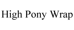 HIGH PONY WRAP trademark