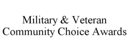 MILITARY & VETERAN COMMUNITY CHOICE AWARDS trademark