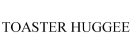TOASTER HUGGEE trademark