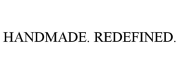 HANDMADE. REDEFINED. trademark