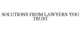 SOLUTIONS FROM LAWYERS YOU TRUST trademark