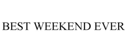 BEST WEEKEND EVER trademark