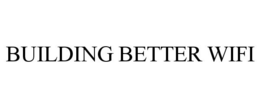 BUILDING BETTER WIFI trademark