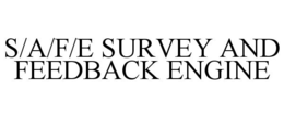 S/A/F/E SURVEY AND FEEDBACK ENGINE trademark