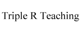 TRIPLE R TEACHING trademark