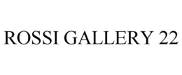 ROSSI GALLERY 22 trademark