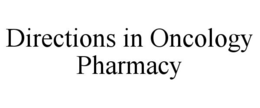 DIRECTIONS IN ONCOLOGY PHARMACY trademark