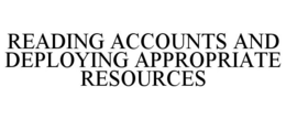 READING ACCOUNTS AND DEPLOYING APPROPRIATE RESOURCES trademark