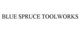 BLUE SPRUCE TOOLWORKS trademark