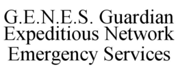 G.E.N.E.S. GUARDIAN EXPEDITIOUS NETWORKEMERGENCY SERVICES trademark