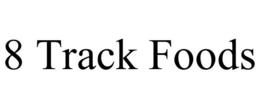 8 TRACK FOODS trademark