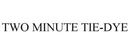 TWO MINUTE TIE-DYE trademark