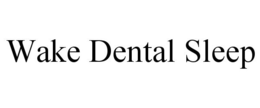 WAKE DENTAL SLEEP trademark