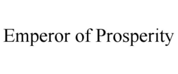 EMPEROR OF PROSPERITY trademark
