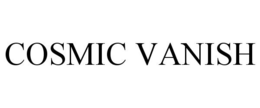 COSMIC VANISH trademark