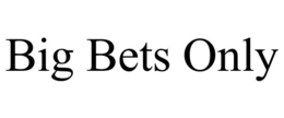 BIG BETS ONLY trademark