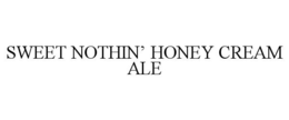 SWEET NOTHIN' HONEY CREAM ALE trademark