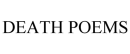 DEATH POEMS trademark