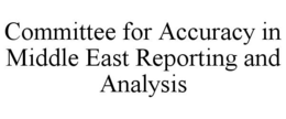 COMMITTEE FOR ACCURACY IN MIDDLE EAST REPORTING AND ANALYSIS trademark