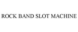 ROCK BAND SLOT MACHINE trademark